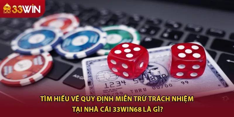 Tìm hiểu về quy định miễn trừ trách nhiệm tại nhà cái 33win68 là gì?